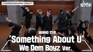 MINHO 민호 'Something About U' Choreography Draft (We Dem Boyz ver.)