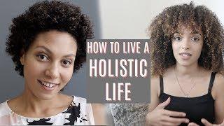 HOW TO LIVE HOLISTICALLY | HOLISTIC HEALTH & HOLISTIC LIVING with AMY MAXINE