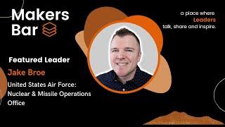 Makers Bar Interview With Jake Broe, United States Air Force : Nuclear & Missile Operations Officer