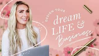 How to Design Your Dream Life & Business (& Make It a Reality)