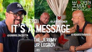 IT'S A MESSAGE / THE JEREMY JR'S LEGACY / THE OPEN MAT #PODCAST  / #bjj