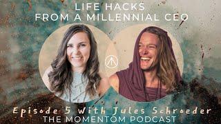 Life Hacks From a Millennial CEO with Jules Schroeder | The Momentom Collective Podcast