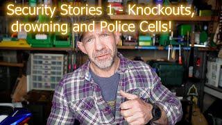 Security Stories 1 - Knockouts, drowning and arrest!