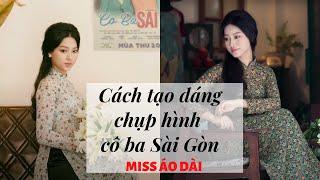 Cách tạo dáng chụp hình áo dài Cô Ba Sài Gòn | Miss Áo Dài