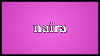 Naira Meaning  - what does Naira means  english