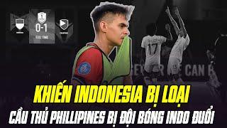 ĐỘI BÓNG INDONESIA ĐUỔI CẦU THỦ PHILLIPINES VÌ BỊ LOẠI KHỎI AFF CUP: XẤU TÍNH THÌ KHÔNG AI BẰNG