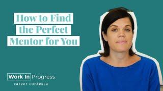 How to Find the Perfect Mentor for You (How to Find a Mentor Based on Your Goals)