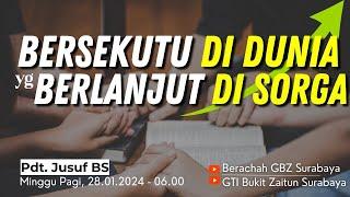 28.01.2024 - Khotbah Ibadah Minggu Pagi - Bersekutu di Dunia yg Berlanjut di Sorga - Pdt. Jusuf BS