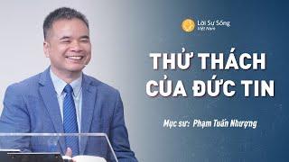 Thử Thách Của Đức Tin | Mục Sư Phạm Tuấn Nhượng | Bài Giảng Chúa Nhật