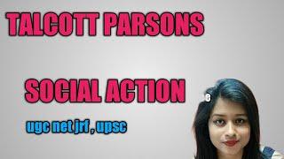 Talcott Parsons : Social Action theory for Govt. Exams , ugc net jrf , upsc etc.