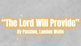 “The Lord Will Provide” | by Passion, Landon Wolfe | Lyrics