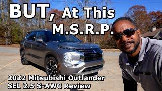 BUT, At This M.S.R.P. - 2022 Mitsubishi Outlander SEL 2.5 S-AWC Review