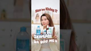 MUA hay KHÔNG - Skincare da dầu mụn