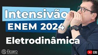 REVISÃO ENEM 2024 | AULA 1 - ELETRODINÂMICA | Professor Boaro