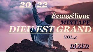 Mixtape Évangélique DIEU EST GRAND VOL.3 _  Tout Bèl Music L'évangile 2022 Yo.  BY Dj ZÈD Officiel