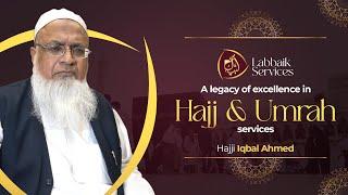 Labbaik Service: How Mr  Haji Iqbal Ahmed Transformed the Hajj & Umrah Tour Operator Landscape