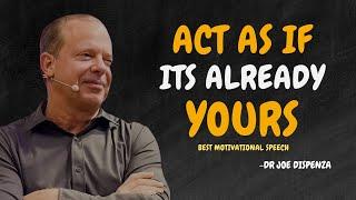 YOU MUST ACT AS IF IT'S ALREADY YOURS - Dr Joe Dispenza Motivation