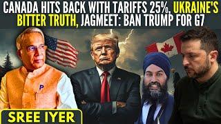 Canada hits back with Tariffs 25% on US imports • Ukraine's bitter truth • Jagmeet: Ban TRUMP for G7