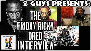 The FRIDAY RICKY DRED Interview: We FINALLY Get The Truth!! (Answers Not Heard On We Love Hip Hop)