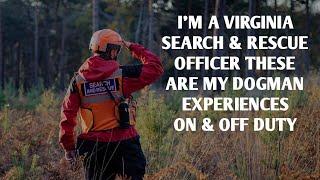 #DOGMAN, I AM A VIRGINIA SEARCH & RESCUE OFFICER & THESE ARE MY DOGMAN ENCOUNTERS ON & OFF DUTY