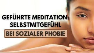 Geführte Meditation: Selbstmitgefühl bei sozialer Phobie