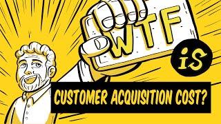 What is Customer Acquisition Cost - CAC? WTF Marketing Jargon Busting 012