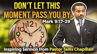 Don't Let This Moment Pass You By-Pastor Tellis Chapman
