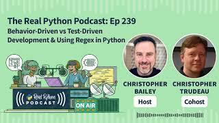 Behavior-Driven vs Test-Driven Development & Using Regex in Python | Real Python Podcast #239