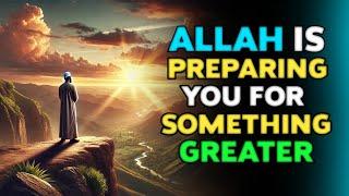 This Is Your Sign!  Allah Is Preparing You For Something Greater Than You Prayed For