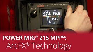 POWER MIG® 215 – ArcFX® Technology Overview