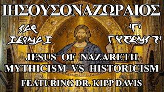 Jesus of Nazareth: Mythicism vs Historicism (Featuring @DrKippDavis)