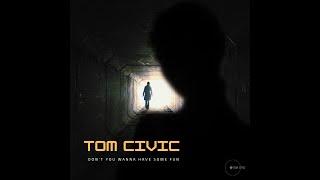 Tom Civic - Don't you wanna have some Fun " (official Video )