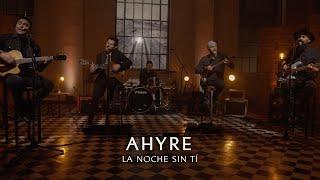 AHYRE - LA NOCHE SIN TÍ (VIVO)