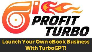 ProfitTurbo Review Demo Bonus - Launch Your Own eBook Business With TurboGPT!