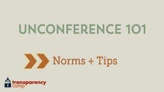 UNCONFERENCE 101 -- NORMS & TIPS