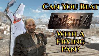 Can You Beat Fallout 4 With A Frying Pan?