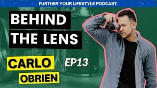 Behind the Lens of @CARLO.OBRIEN  | Further Your Lifestyle Podcast | EP 013