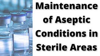 Maintenance of Aseptic Conditions in Sterile Areas: Strategies for Aseptic Maintenance in Cleanrooms