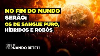 NO FIM DO MUNDO SERÃO: OS SANGUE PURO, HÍBRIDOS E ROBÔS | CARLOS TORRES - FERNANDO BETETI