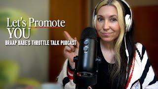 Lets Promote YOU | Braap Babes Throttle Talk Podcast