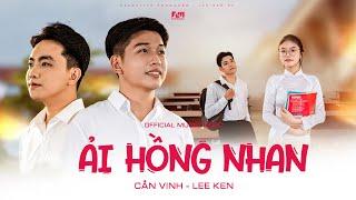 ẢI HỒNG NHAN || CẦN VINH x LEE KEN || OFFICIAL MUSIC VIDEO || Nhân gian thì trăm vạn người sao ta…