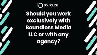 Should you work exclusively with Boundless Media LLC or with any agency?