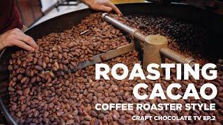 Roasting Cacao - Episode 2 - Craft Chocolate TV