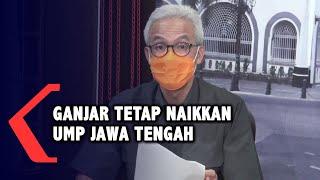 Ini Alasan Ganjar Tetap Naikkan UMP Jawa Tengah Tahun 2021