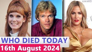 9 Famous Celebrities Who died Today 16th August 2024