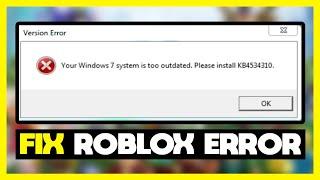 FIX Roblox Error KB4534310: FIX Your Windows 7 system is too outdated. Please install KB4534310.