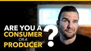 Consumer vs. Producer Mindset (which one are you?)