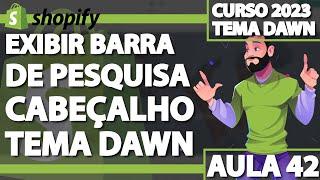 Aula 42 – Exibir barra de pesquisa no Cabeçalho no Shopify – TEMA DAWN SHOPIFY 2023