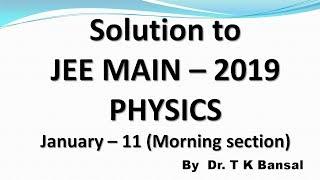 JEE Main solutions 2019 (11- January - Morning) Physics by T K Bansal (Q1 - Q6 )