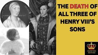 The DEATHS Of King Henry Viii THREE SONS!